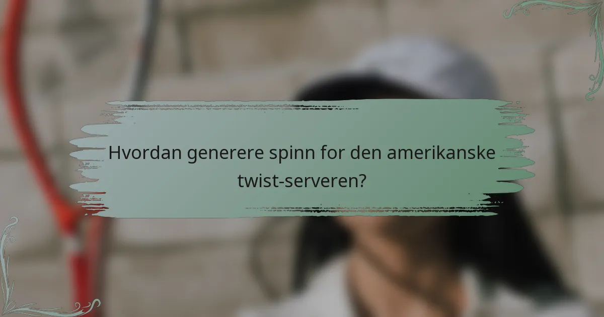 Hvordan generere spinn for den amerikanske twist-serveren?