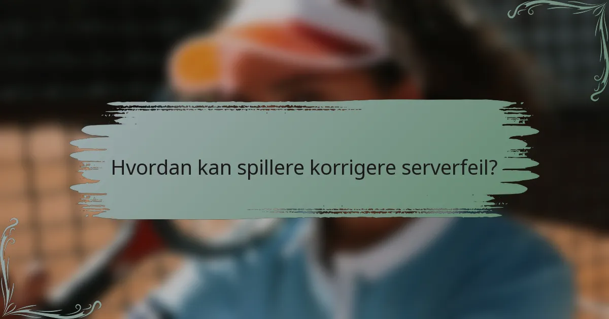 Hvordan kan spillere korrigere serverfeil?