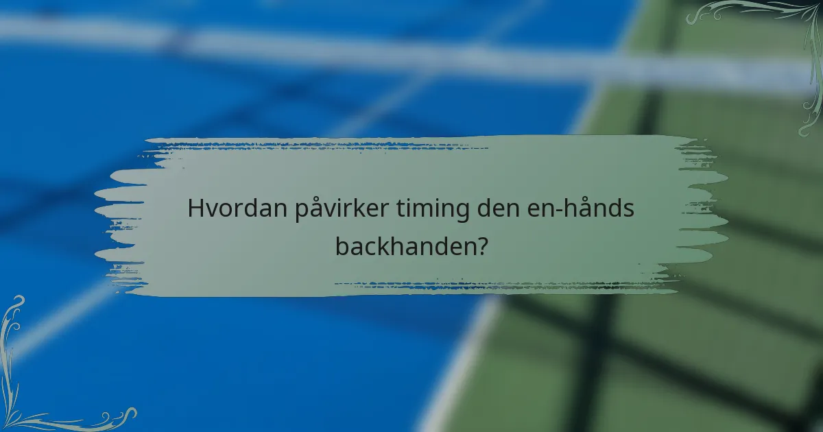 Hvordan påvirker timing den en-hånds backhanden?