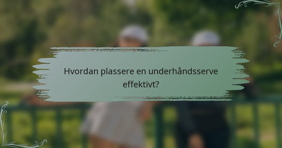 Hvordan plassere en underhåndsserve effektivt?